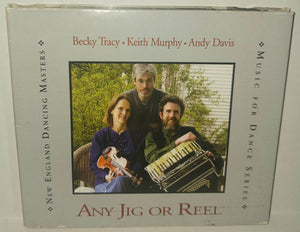 Becky Tracy Keith Murphy Andy Davis Any Jig or Reel CD 2005 New England Dancing Masters Brattleboro Vermont NEDM 07-02