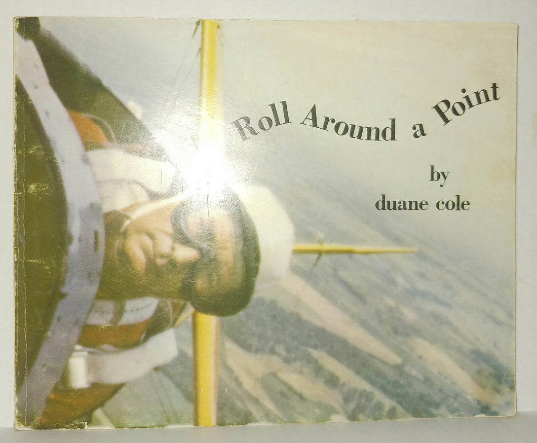 Duane Cole Roll Around a Point Book Vintage 1965 First Editon Softcover Ken Cook Company Airplane Aerobatics